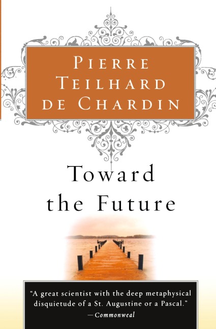 Toward the Future - Pierre Teilhard De Chardin