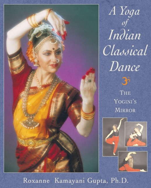 A Yoga of Indian Classical Dance - Roxanne Kamayani Gupta