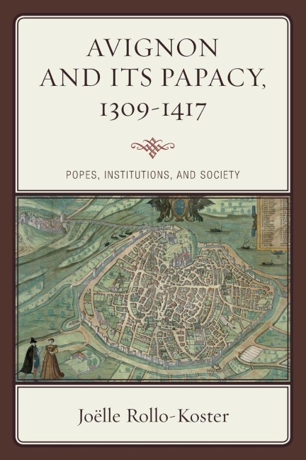 Avignon and Its Papacy, 1309-1417 - Joëlle Rollo-Koster