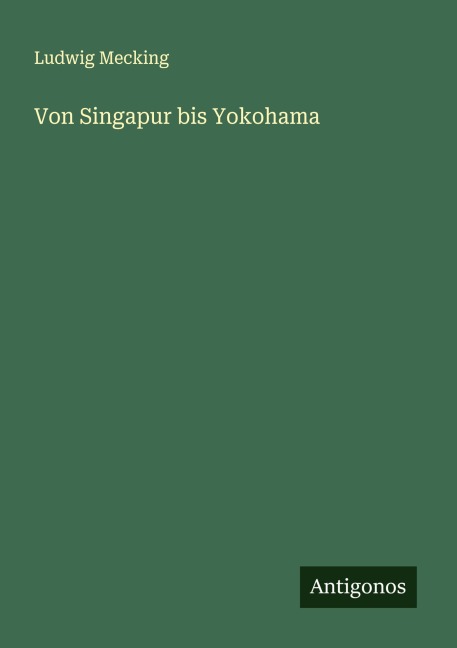 Von Singapur bis Yokohama - Ludwig Mecking
