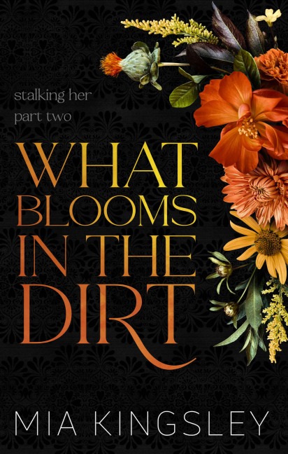 What Blooms In The Dirt - Mia Kingsley