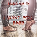 Cover-Bild zum Titel 'I want you, Babe' von 'Emma Smith'