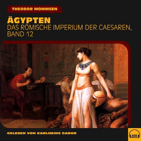 Ägypten (Das Römische Imperium der Caesaren, Band 12) - Theodor Mommsen