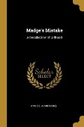 Madge's Mistake: A Recollection of Girlhood - Annie E. Armstrong