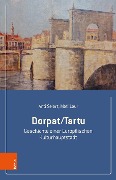Cover-Bild zum Titel 'Dorpat/Tartu' von 'Anti Selart, Mati Laur'