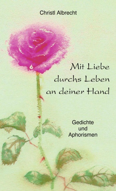 Mit Liebe durchs Leben an deiner Hand - Christl Albrecht