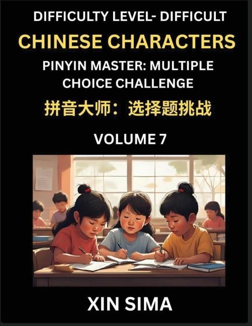 Kids Learn to Recognize Simplified Chinese Characters (Part 7) - Difficult Level Brain Activities, Discover Reading Simplified Chinese Characters, English and pinyin Edition, Test Series with Easy Lessons, HSK All Levels - Sima Xin