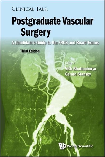 Postgraduate Vascular Surgery: A Candidate's Guide to the Frcs and Board Exams (Third Edition) - Vish Bhattacharya, Gerard Stansby