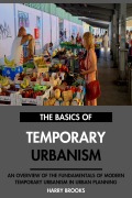 Cover-Bild zum Titel 'The Basics of Modern Temporary Urbanism: An Overview of the Fundamentals of Temporary Urbanism in Urban Planning.' von 'Harry Brooks'