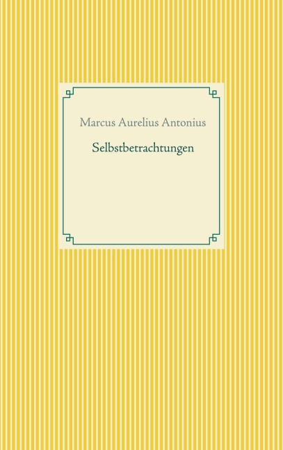 Selbstbetrachtungen - Marcus Aurelius Antonius