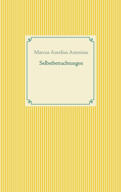 Selbstbetrachtungen - Marcus Aurelius Antonius