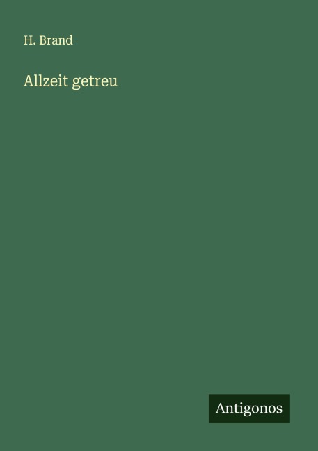 Allzeit getreu - H. Brand