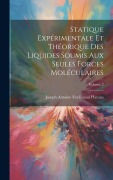 Cover-Bild zum Titel 'Statique Expérimentale Et Théorique Des Liquides Soumis Aux Seules Forces Moléculaires; Volume 2' von 'Joseph Antoine Ferdinand Plateau'
