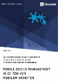 Cover-Bild zum Titel 'Mobile Device Management in Zeiten von mobilem Arbeiten. Wie Unternehmen mobile Endgeräte erfolgreich in bestehende IT-Infrastrukturen integrieren' von 'Timmy Lutz'