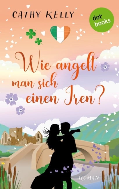 Wie angelt man sich einen Iren? - Cathy Kelly