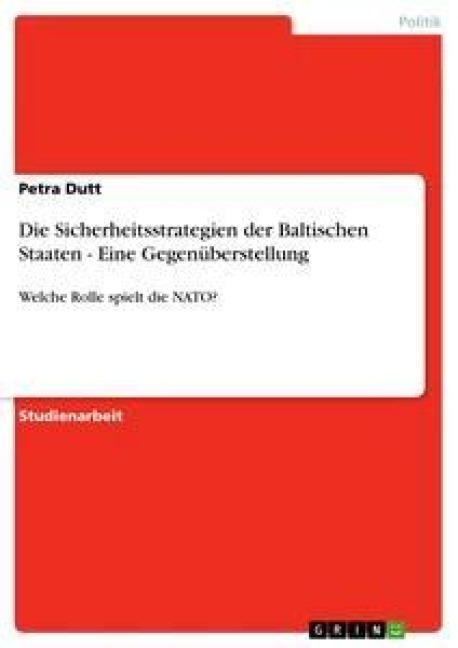 Die Sicherheitsstrategien der Baltischen Staaten - Eine Gegenüberstellung - Petra Dutt