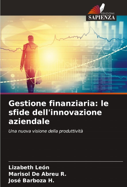 Gestione finanziaria: le sfide dell'innovazione aziendale - Lizabeth León, Marisol de Abreu R., José Barboza H.