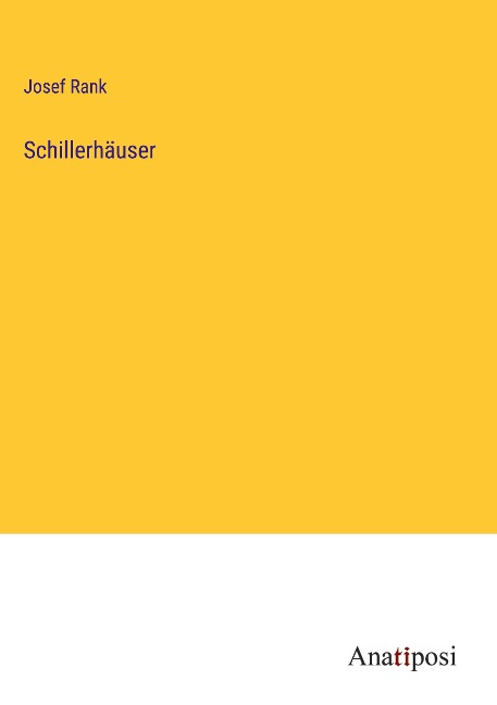 Schillerhäuser - Josef Rank