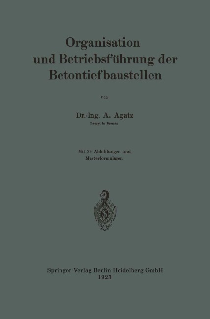 Organisation und Betriebsführung der Betontiefbaustellen - Arnold Agatz