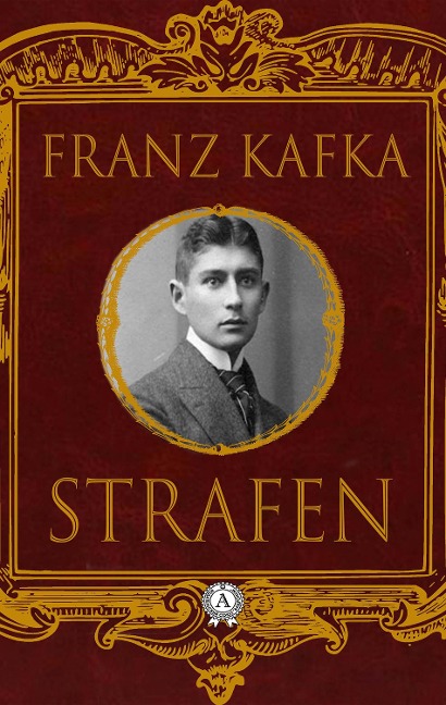 Strafen: Das Urteil / Die Verwandlung / In der Strafkolonie - Franz Kafka