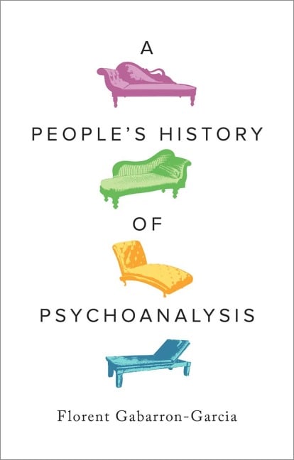 A People's History of Psychoanalysis - Florent Gabarron-Garcia