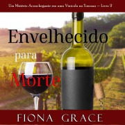 Cover-Bild zum Titel 'Envelhecido para Morte (Um Mistério Aconchegante em uma Vinícola na Toscana ¿ Livro 2)' von 'Fiona Grace'