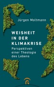 Cover-Bild zum Titel 'Weisheit in der Klimakrise' von 'Jürgen Moltmann'