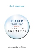 Cover-Bild zum Titel 'Wunder vollbringen durch schöpferische Imagination' von 'Kurt Tepperwein'