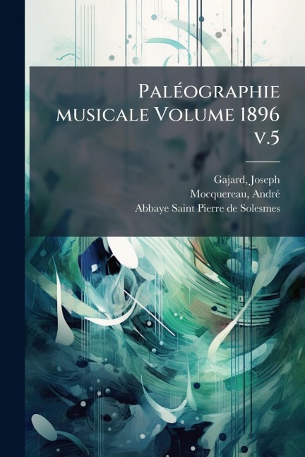PalÃ(c)ographie musicale Volume 1896 v.5 - Gajard Joseph Ed