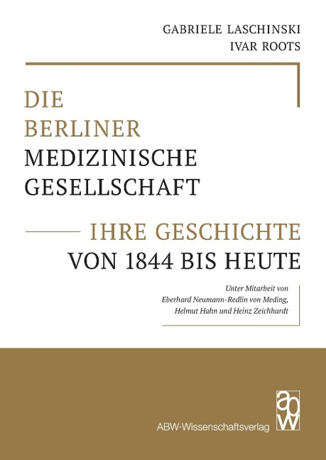 Die Berliner Medizinische Gesellschaft - ihre Geschichte von 1844 bis heute - Gabriele Laschinski, Ivar Roots