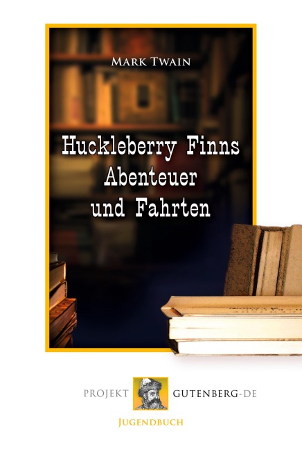 Huckleberry Finns Abenteuer und Fahrten - Mark Twain