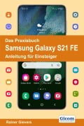 Das Praxisbuch Samsung Galaxy S21 FE - Anleitung für Einsteiger - Rainer Gievers