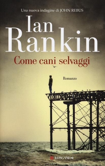 Come cani selvaggi. Un'indagine di John Rebus - Ian Rankin