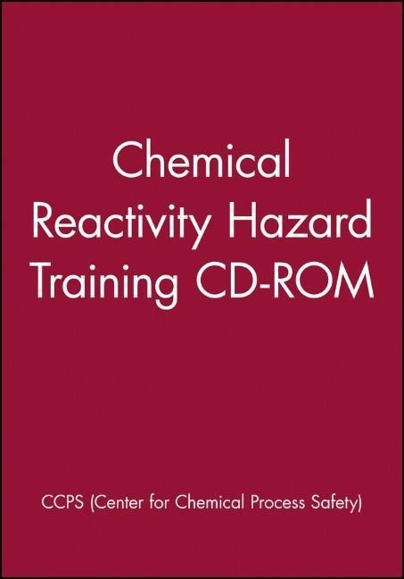 Chemical Reactivity Hazard Training CD-ROM - Ccps (Center For Chemical Process Safety)