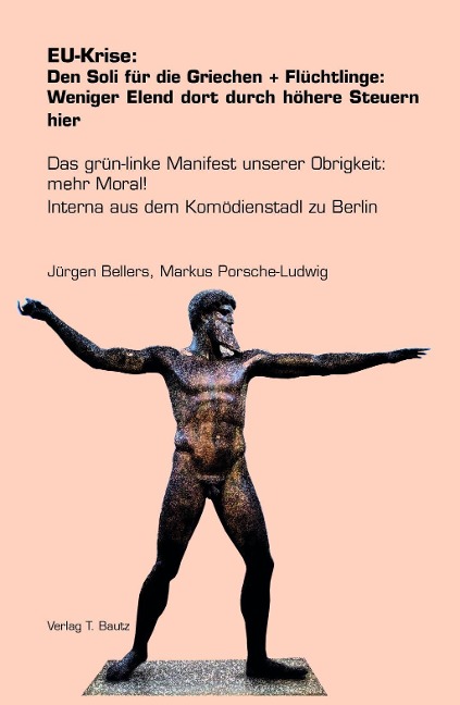 EU-Krise: Den Soli für die Griechen + Flüchtlinge: Weniger Elend dort durch höhere Steuern hier - Jürgen Bellers, Markus Porsche-Ludwig