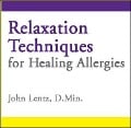 Relaxation Techniques for Healing Allergies - John D Lentz