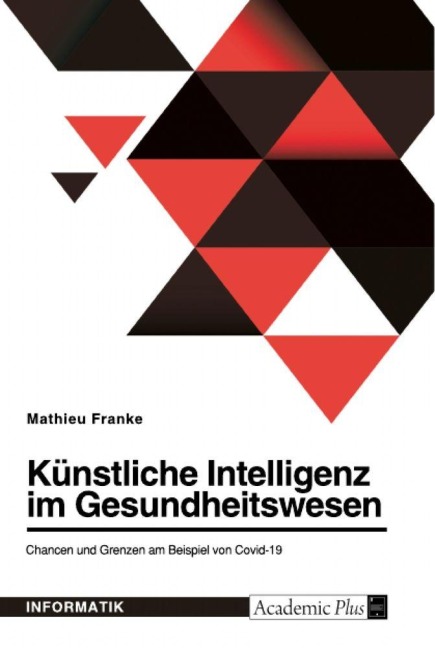 Künstliche Intelligenz im Gesundheitswesen. Chancen und Grenzen am Beispiel von Covid-19 - Mathieu Franke