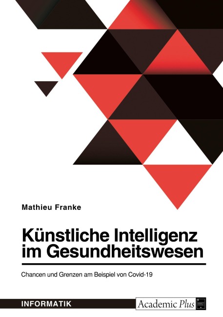 Künstliche Intelligenz im Gesundheitswesen. Chancen und Grenzen am Beispiel von Covid-19 - Mathieu Franke