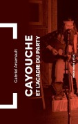 Cover-Bild zum Titel 'Cayouche et l'Acadie du party' von 'Gabriel Arsenault'