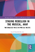 Cover-Bild zum Titel 'Staging Rebellion in the Musical, Hair' von 'Sarah Elisabeth Browne'