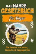Cover-Bild zum Titel 'Das wahre Gesetzbuch für Jäger' von 'Leah Günther'