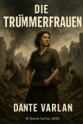 Cover-Bild zum Titel 'Die Trümmerfrauen' von 'Dante Varlan'