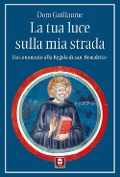 Cover-Bild zum Titel 'La tua luce sulla mia strada. Un commento alla Regola di san Benedetto' von 'Guillaume Dom'
