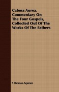 Cover-Bild zum Titel 'Catena Aurea. Commentary On The Four Gospels, Collected Out Of The Works Of The Fathers' von 'S Thomas Aquinas'