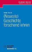 (Neueste) Geschichte forschend lehren - Markus Raasch