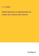 Cover-Bild zum Titel 'Études théoriques et expérimentales sur l'action de la vaccine chez l'homme' von 'P. -D. Lalagade'