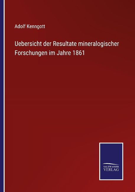 Uebersicht der Resultate mineralogischer Forschungen im Jahre 1861 - Adolf Kenngott