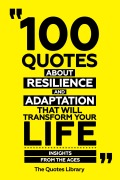 Cover-Bild zum Titel '100 Quotes About Resilience And Adaptation That Will Transform Your Life - Insights From The Ages' von 'The Quotes Library, The Quotes Library'
