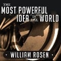The Most Powerful Idea in the World Lib/E: A Story of Steam, Industry, and Invention - William Rosen