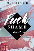 Cover-Bild zum Titel 'Fuck Shame (Fuck-Perfection-Reihe 4)' von 'M. J. River'